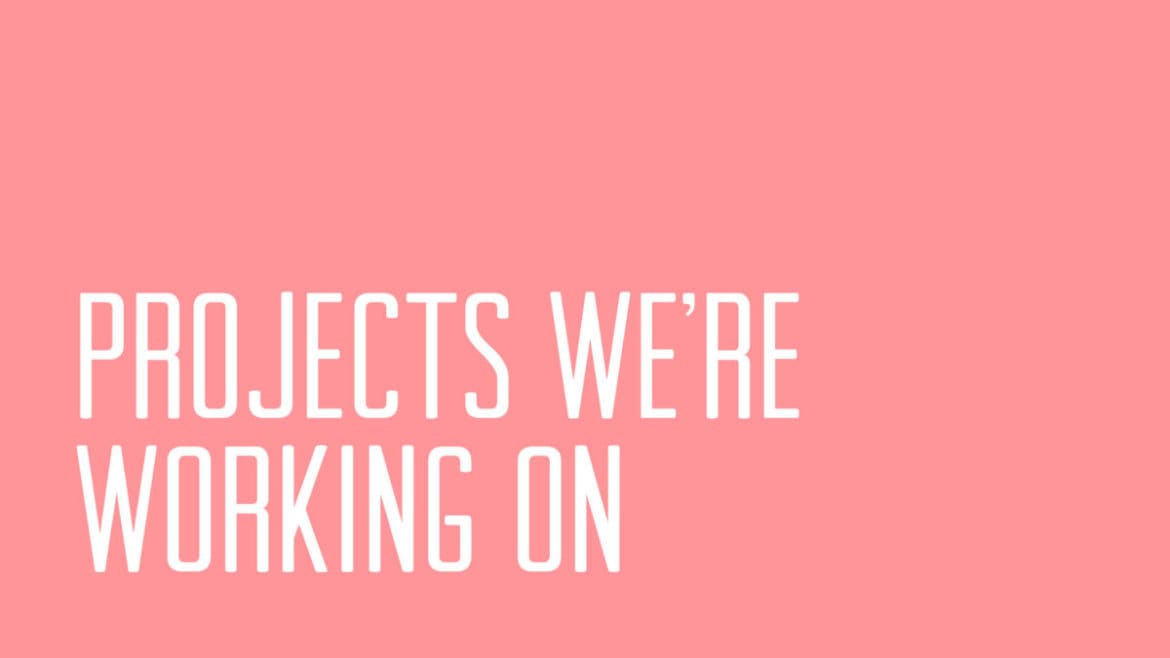 Projects We're Working On