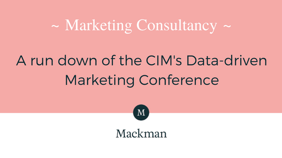Marketing Consultancy: A run down of the CIM's Data-driven Marketing Conference