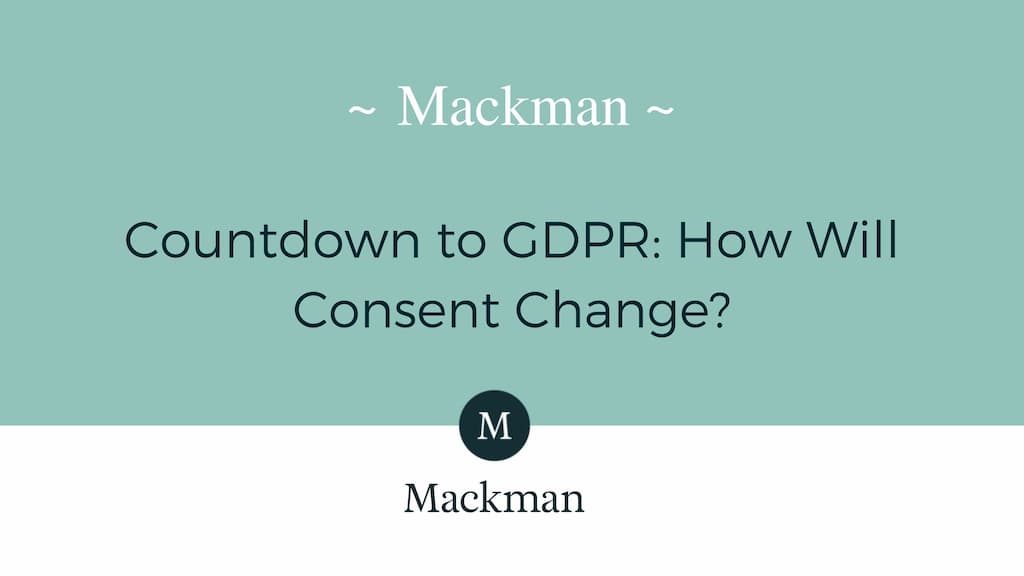 Countdown to GDPR: How Will Consent Change?