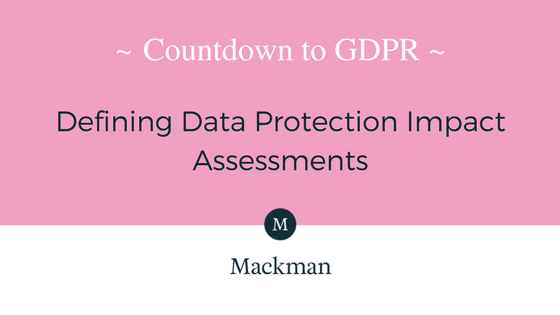 Countdown to GDPR: Defining Data Protection Impact Assessments