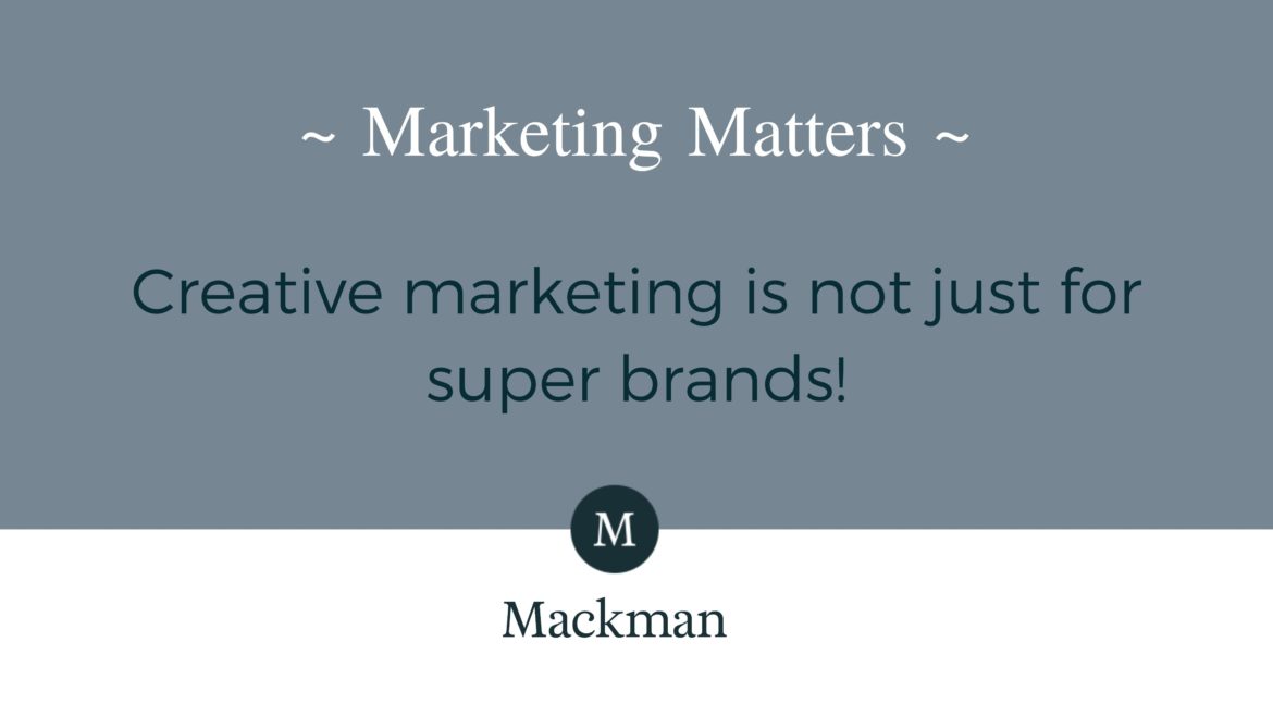Creative marketing is not just for super brands